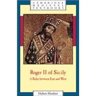 Roger II of Sicily: A Ruler between East and West