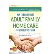 How to Find the Best Adult Family Home Care for Your Elderly Parent