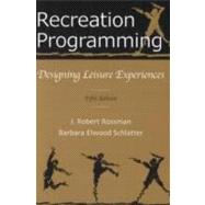 Recreation Programming : Designing Leisure Experiences: 5th Edition
