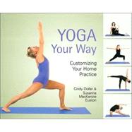 Yoga Your Way Customizing Your Home Practice