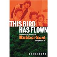 This Bird Has Flown The Enduring Beauty of Rubber Soul, Fifty Years On