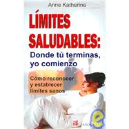 Limites Saludables/ Boundaries: Donde Tu Terminas, Yo Comienzo/ Where You End I Begin