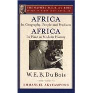 Africa, Its Geography, People and Products and Africa-Its Place in Modern History (The Oxford W. E. B. Du Bois)