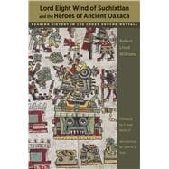 Lord Eight Wind of Suchixtlan and the Heroes of Ancient Oaxaca