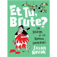 Et Tu, Brute? The Deaths of the Roman Emperors