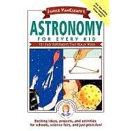 Janice VanCleave's Astronomy for Every Kid 101 Easy Experiments that Really Work