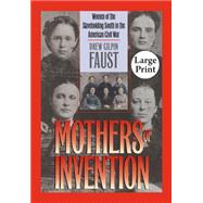 Mothers of Invention : Women of the Slaveholding South in the American Civil War