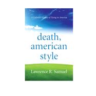Death, American Style A Cultural History of Dying in America
