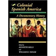 Colonial Spanish America A Documentary History