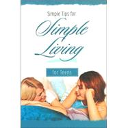Simple Tips for Simple Living - For Teens