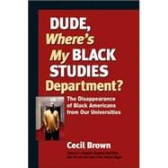 Dude, Where's My Black Studies Department? The Disappearance of Black Americans from Our Universities