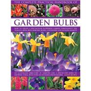 The Completelete Practical Handbook of Garden Bulbs How to create a spectacular flowering garden throughout the year with bulbs, corms, tubers and rhizomes