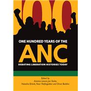 One Hundred Years of the ANC Debating Liberation Histories Today