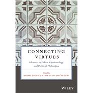 Connecting Virtues: Advances in Ethics, Epistemology, and Political Philosophy