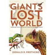 Giants of the Lost World Dinosaurs and Other Extinct Monsters of South America