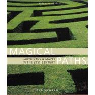 Magical Paths Labyrinths & Mazes in the 21st Century