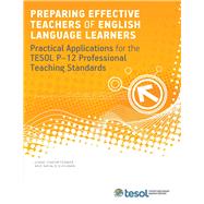 Preparing Effective Teachers of English Language Learners Practical Applications for the TESOL P-12 Professional Teaching Standards,9781931185738