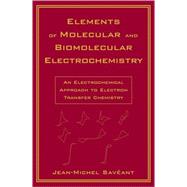 Elements of Molecular and Biomolecular Electrochemistry : An Electrochemical Approach to Electron Transfer Chemistry