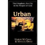Urban Ministry : The Kingdom, the City and the People of God