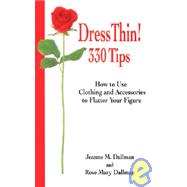 330 Secrets to Dressiing Thin : How to Use Clothing and Accessories to Flatter Your Figure