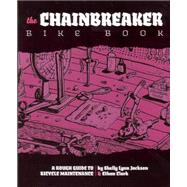 Chainbreaker Bike Book A Rough Guide to Bicycle Maintenience