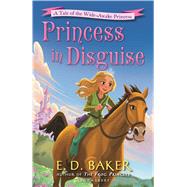 Princess in Disguise A Tale of the Wide-Awake Princess