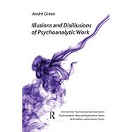 Illusions and Disillusions of Psychoanalytic Work