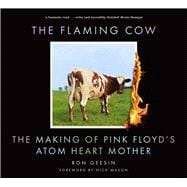 The Flaming Cow The Making of Pink Floyd's Atom Heart Mother