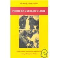Pierced by Murugan's Lance: Ritual, Power, and Moral Redemption Among Malaysian Hindus