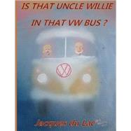 Is That Uncle Willie in That Vw Bus?