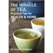 Miracle of Tea Practical Tips for Health, Home and Beauty