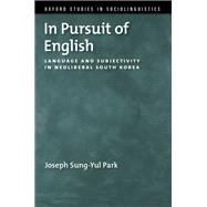 In Pursuit of English Language and Subjectivity in Neoliberal South Korea