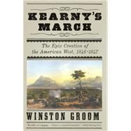 Kearny's March The Epic Creation of the American West, 1846-1847
