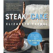 Steak and Cake More Than 100 Recipes to Make Any Meal a Smash Hit