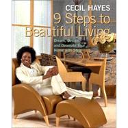 Cecil Hayes 9 Steps to Beautiful Living : Dream, Design, and Decorate your Home with Style