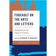 Foucault on the Arts and Letters Perspectives for the 21st Century