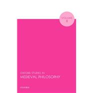 Oxford Studies in Medieval Philosophy Volume 8