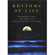 Rhythms of Life : The Biological Clocks that Control the Daily Lives of Every Living Thing