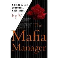 The Mafia Manager A Guide to the Corporate Machiavelli