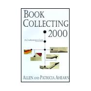 Book Collecting, 2000 : A Comprehensive Guide