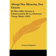 Abrege des Miracles, des Graces : Et Merveilles Avenus A L'Intercession de la Glorieuse Vierge Marie (1664)