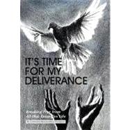 It's Time for My Deliverance : Breaking Free from All That Entangles Life