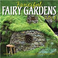 Fanciful Fairy Gardens 2014 16 Month Calendar - September 2013 through December 2014