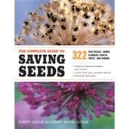 The Complete Guide to Saving Seeds 322 Vegetables, Herbs, Fruits, Flowers, Trees, and Shrubs