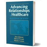 Advancing Relationships in Healthcare - Intentional Use of Self