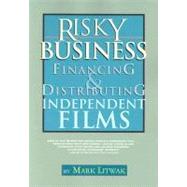 Risky Business : Financing and Distributing Independent Films