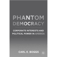 Phantom Democracy Corporate Interests and Political Power in America