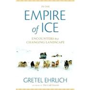 In the Empire of Ice : Encounters in a Changing Landscape