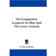 On Comparative Longevity in Man and the Lower Animals