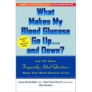 What Makes My Blood Glucose Go Up...and Down? And 101 Other Frequently Asked Questions about Your Blood Glucose Levels